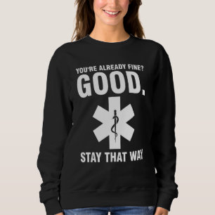 you're already fine Ambulance Paramedic Sweatshirt