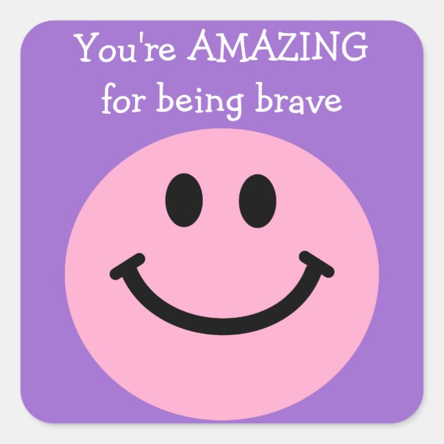 You're Amazing for being brave pink face Square Sticker (Front)