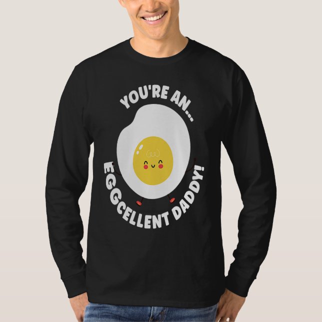You're An Eggcellent Daddy Chicken Egg Papa Father T-Shirt (Front)