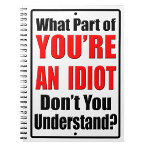 You're an Idiot Spiral Notebook