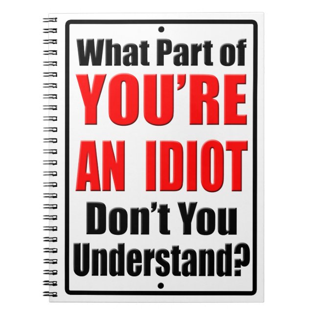 You're an Idiot Spiral Notebook (Front)