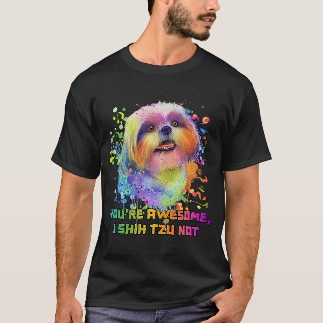 Youre Awesome I Shih Tzu Not Dog Breed Animal Pun  T-Shirt (Front)