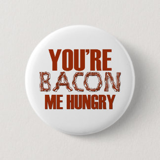 You're Bacon Me Hungry 6 Cm Round Badge