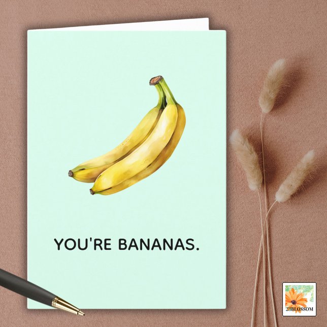 YOU'RE BANANAS  funny card for any occasion (Creator Uploaded)