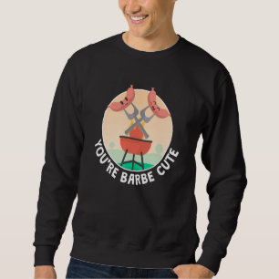 Youre Barbe Cute Smoker Grill Barbecue Meat Grilli Sweatshirt