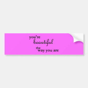 YOURE BEAUTIFUL THE WAY YOU ARE COMPLIMENTS BUMPER STICKER