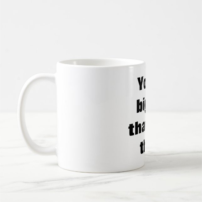 You're bigger  than you think coffee mug (Left)