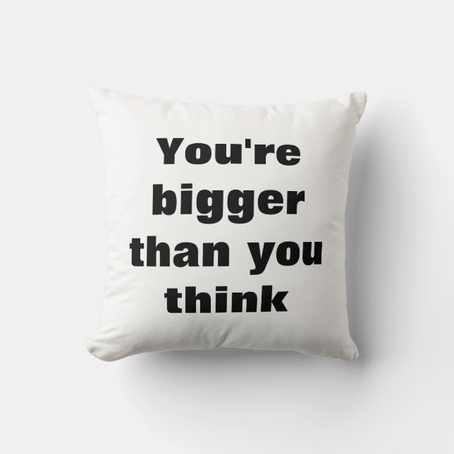 You're bigger  than you think cushion (Front)