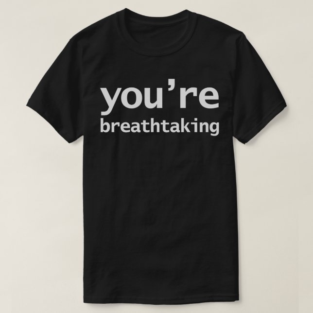 Youre Breathtaking Minimal Typography White Text T-Shirt (Design Front)