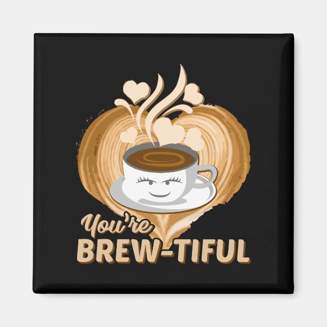 You're Brewtiful Funny Coffee Novelty Magnet (Front)