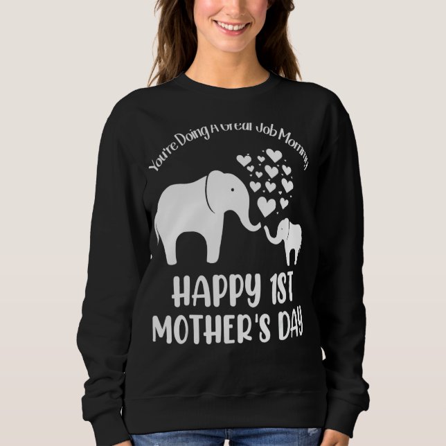 You're Doing A Great Job Mummy Happy 1st Mother's  Sweatshirt (Front)