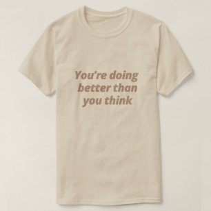 You're doing better than you think - Motivational T-Shirt