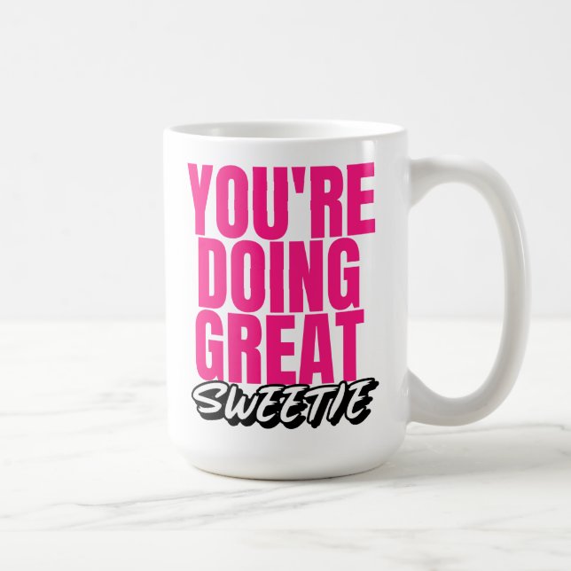 You're Doing Great Sweetie! Coffee Mug (Right)