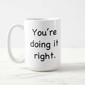 You're doing it right. You're doing it wrong. Mug