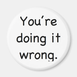 You're doing it wrong. magnet