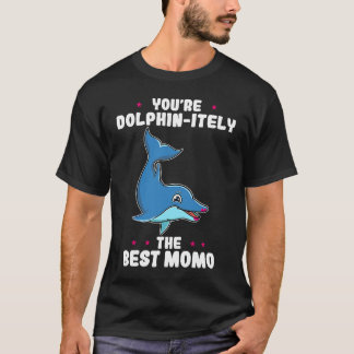 You're Dolphin itely The Best Momo Mother's Day Gr T-Shirt