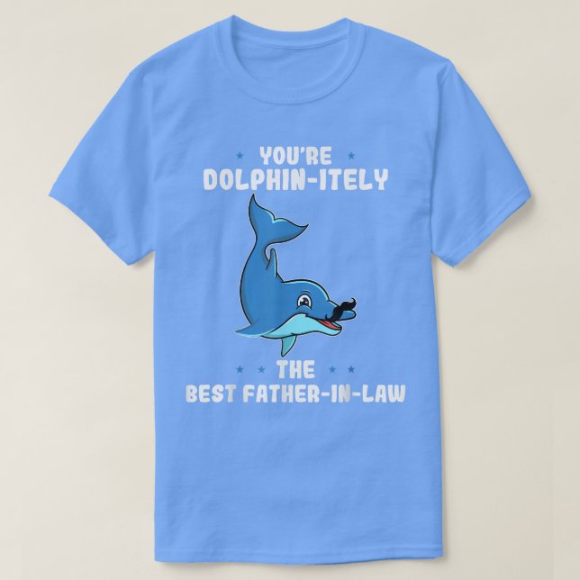 Youre Dolphinitely The Best FatherInLaw Fathers Da T-Shirt (Design Front)
