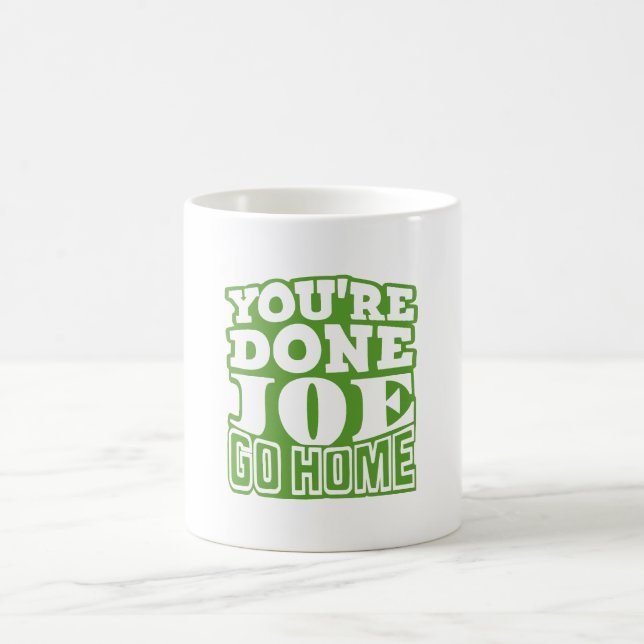 You're Done Joe GO HOME Coffee Mug (Center)