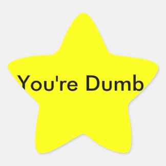 You're Dumb Sticker