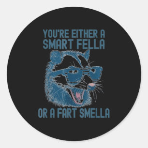 You're Either A Smart Fella Or A Fart Smella Funny Classic Round Sticker