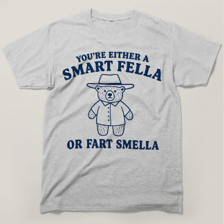 Youre Either A Smart Fella Or Fart Smella Bear T-Shirt