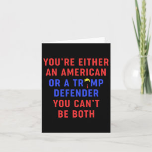 You're Either An American Or A Trump Defender You  Card