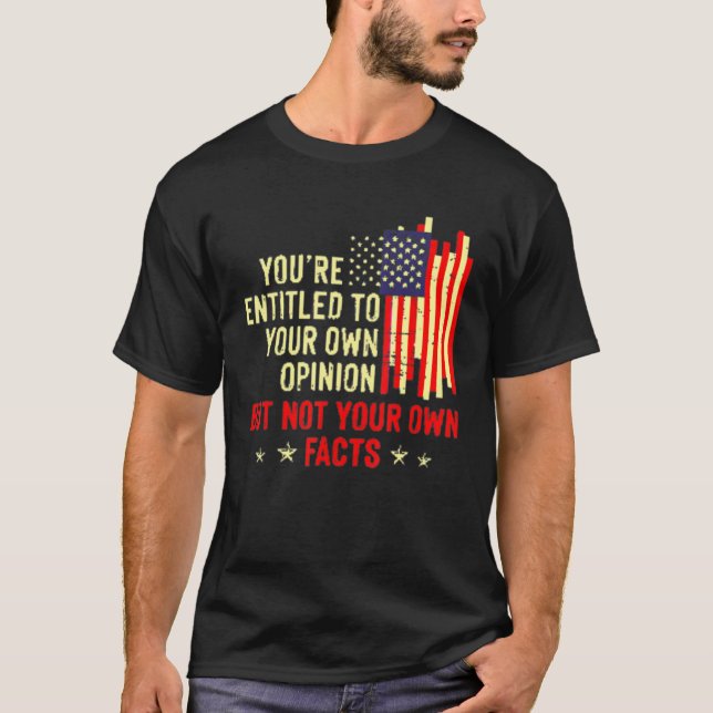 You're Entitled To Your Own Opinion T-Shirt (Front)