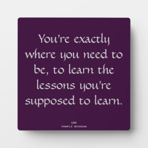 You're exactly where you need to be...Quote Plaque
