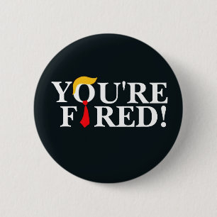 You're Fired! 6 Cm Round Badge