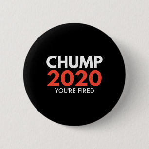 You're Fired - Chump Trump Election Loser Democrat 6 Cm Round Badge