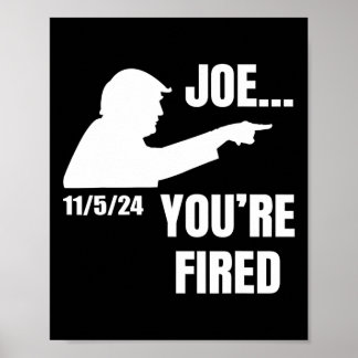 You're Fired Fire Biden Elect Trump President 2024 Poster