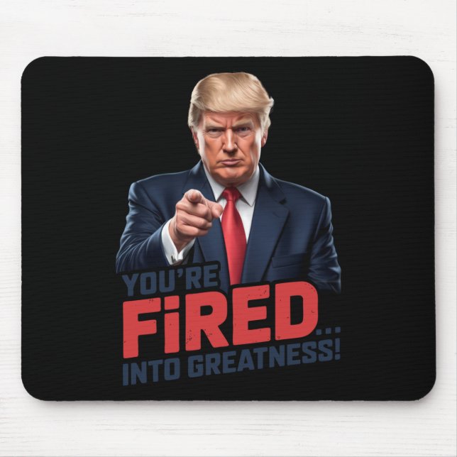 You're Fired Into Greatness! 1  Mouse Pad (Front)