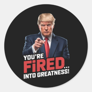 You're Fired Into Greatness! Classic Round Sticker