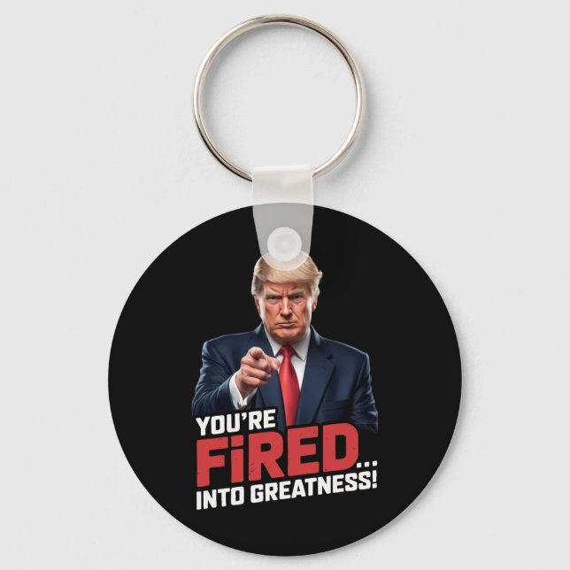 You're Fired Into Greatness!  Key Ring (Front)