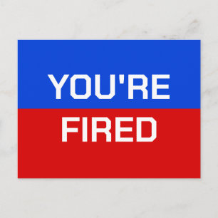 You're Fired Red White Blue Political Protest Postcard