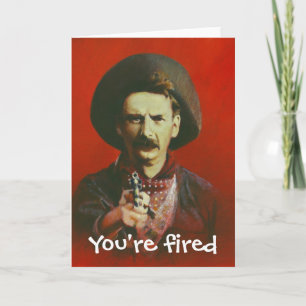 You're Fired Wild West Style Greetings Card