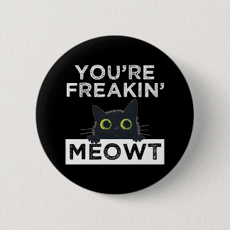 You're Freakin' Meowt 6 Cm Round Badge