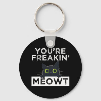 You're Freakin' Meowt Key Ring