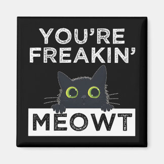 You're Freakin' Meowt Magnet