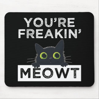 You're Freakin' Meowt Mouse Pad