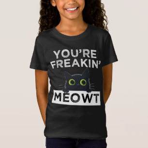 You're Freakin' Meowt T-Shirt