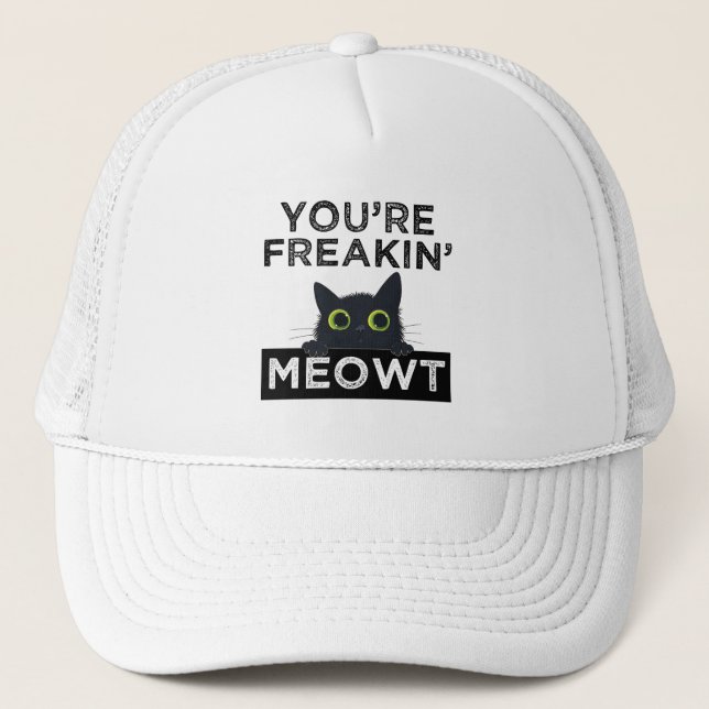 You're Freakin' Meowt Trucker Hat (Front)