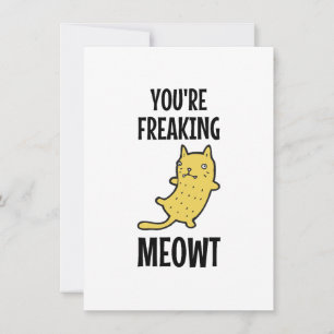 You're Freaking Meowt Card