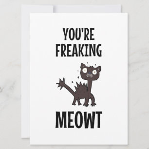 You're Freaking Meowt Card