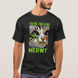 You're Freaking Meowt Cat Idea T-Shirt