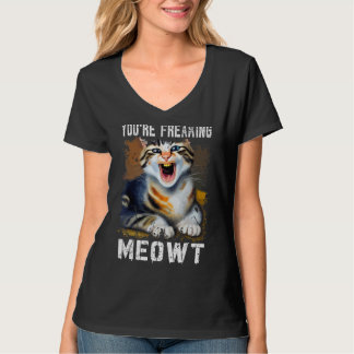 You're Freaking Meowt  Cat Meme Meow Pun Cat  1 T-Shirt