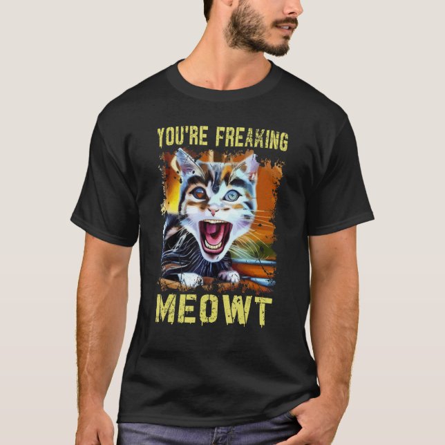 You're Freaking Meowt  Cat Meme Meow Pun Cat  Art T-Shirt (Front)