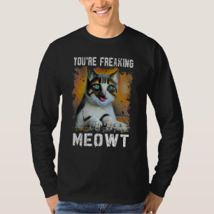 You're Freaking Meowt   Cat Meme Meow Pun Cat   T-Shirt