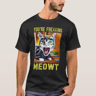 You're Freaking Meowt Cat Pun Cat Meow Joke T-Shirt