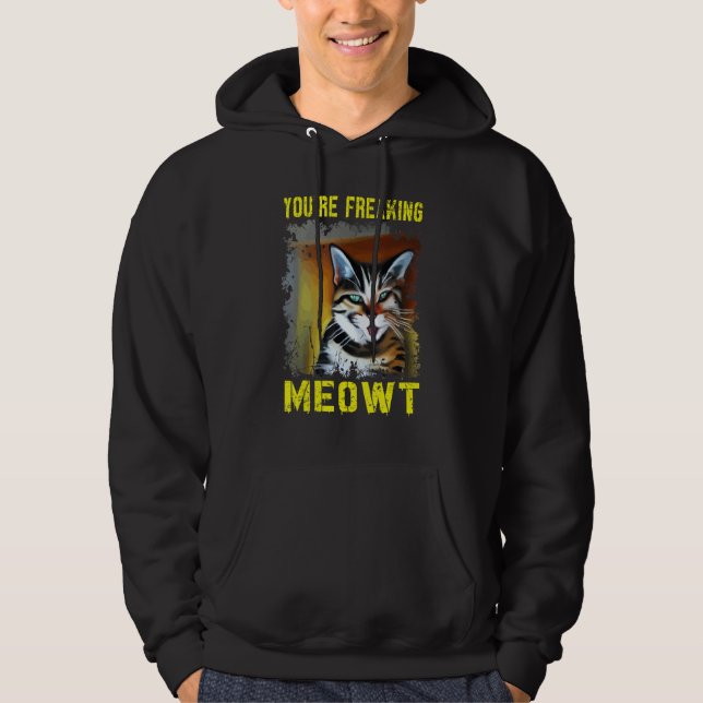 You're Freaking Meowt  Crazy Cat Lady Cat Hoodie (Front)